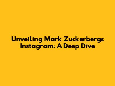 Unveiling Mark Zuckerberg's Instagram: A Deep Dive