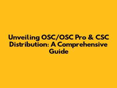 Unveiling OSC/OSC Pro & CSC Distribution: A Comprehensive Guide