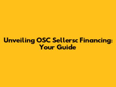 Unveiling OSC Sellersc Financing: Your Guide
