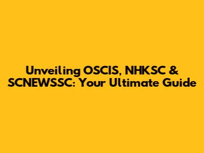 Unveiling OSCIS, NHKSC & SCNEWSSC: Your Ultimate Guide