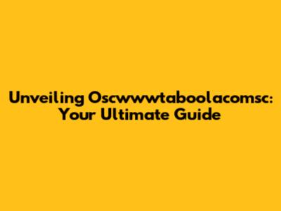 Unveiling Oscwwwtaboolacomsc: Your Ultimate Guide