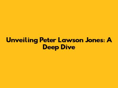 Unveiling Peter Lawson Jones: A Deep Dive