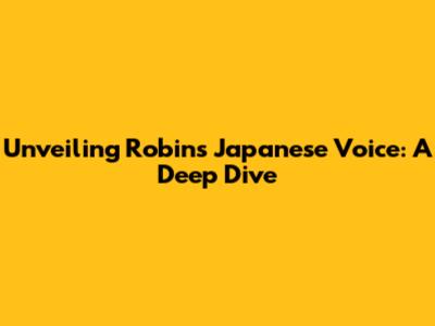 Unveiling Robin's Japanese Voice: A Deep Dive