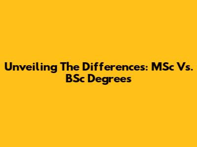 Unveiling The Differences: MSc Vs. BSc Degrees