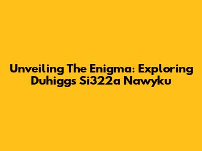 Unveiling The Enigma: Exploring Duhigg's 'Si322a Nawyku'