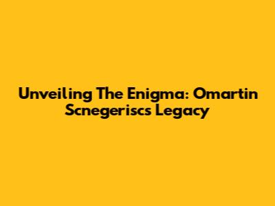 Unveiling The Enigma: Omartin Scnegerisc's Legacy