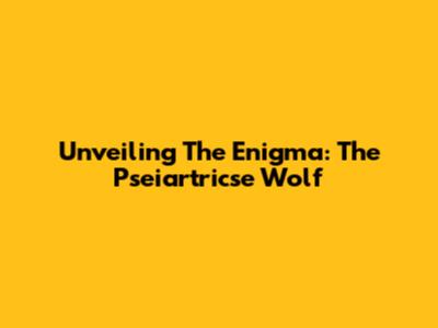 Unveiling The Enigma: The Pseiartricse Wolf
