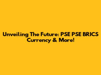 Unveiling The Future: PSE PSE BRICS Currency & More!