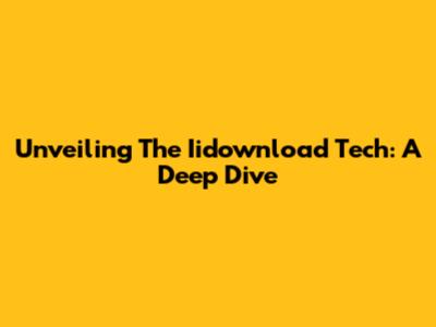 Unveiling The Iidownload Tech: A Deep Dive