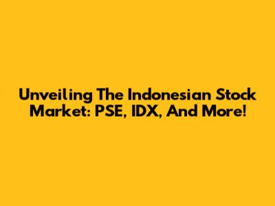 Unveiling The Indonesian Stock Market: PSE, IDX, And More!
