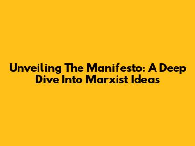 Unveiling The Manifesto: A Deep Dive Into Marxist Ideas