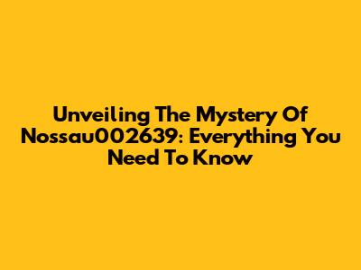 Unveiling The Mystery Of Nossau002639: Everything You Need To Know