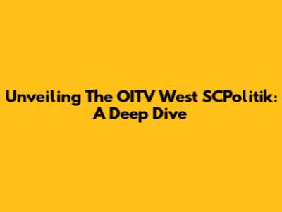 Unveiling The OITV West SCPolitik: A Deep Dive