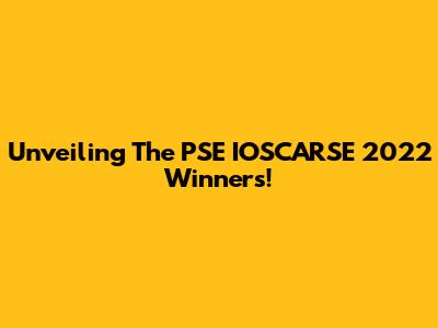 Unveiling The PSE IOSCARSE 2022 Winners!