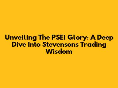 Unveiling The PSEi Glory: A Deep Dive Into Stevenson's Trading Wisdom