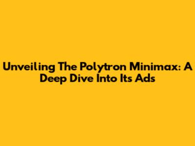 Unveiling The Polytron Minimax: A Deep Dive Into Its Ads