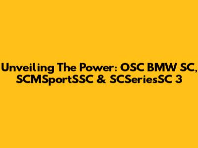 Unveiling The Power: OSC BMW SC, SCMSportSSC & SCSeriesSC 3