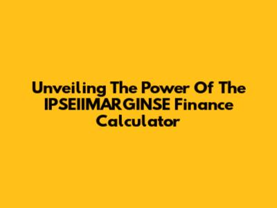Unveiling The Power Of The IPSEIIMARGINSE Finance Calculator