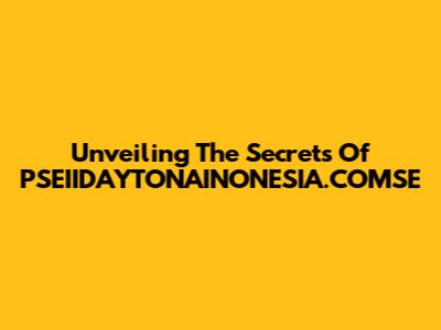 Unveiling The Secrets Of PSEIIDAYTONAINONESIA.COMSE