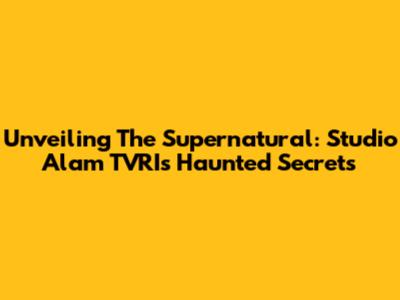Unveiling The Supernatural: Studio Alam TVRI's Haunted Secrets
