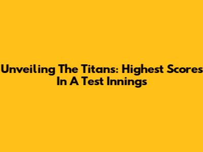 Unveiling The Titans: Highest Scores In A Test Innings