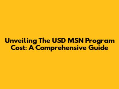 Unveiling The USD MSN Program Cost: A Comprehensive Guide