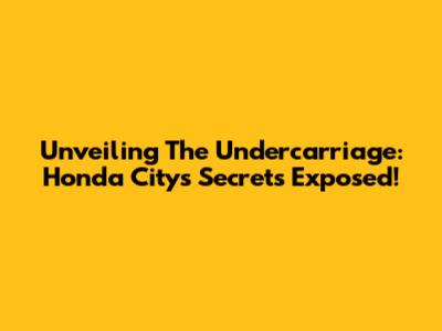 Unveiling The Undercarriage: Honda City's Secrets Exposed!