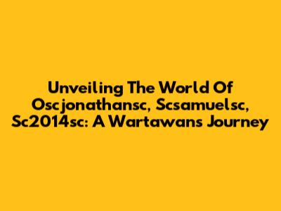 Unveiling The World Of Oscjonathansc, Scsamuelsc, Sc2014sc: A Wartawan's Journey