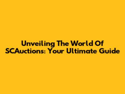 Unveiling The World Of SCAuctions: Your Ultimate Guide