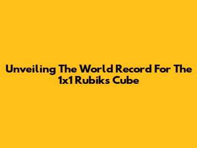 Unveiling The World Record For The 1x1 Rubik's Cube