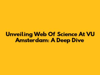 Unveiling Web Of Science At VU Amsterdam: A Deep Dive