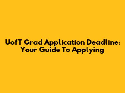 UofT Grad Application Deadline: Your Guide To Applying