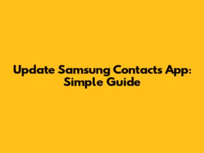 Update Samsung Contacts App: Simple Guide