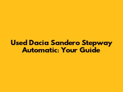 Used Dacia Sandero Stepway Automatic: Your Guide