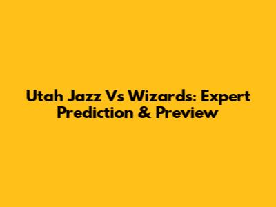 Utah Jazz Vs Wizards: Expert Prediction & Preview