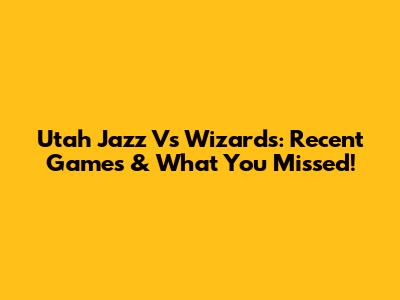 Utah Jazz Vs Wizards: Recent Games & What You Missed!