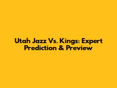 Utah Jazz Vs. Kings: Expert Prediction & Preview