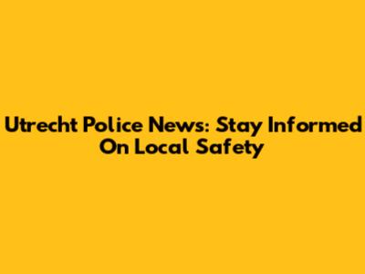Utrecht Police News: Stay Informed On Local Safety