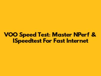 VOO Speed Test: Master NPerf & ISpeedtest For Fast Internet