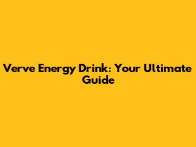 Verve Energy Drink: Your Ultimate Guide