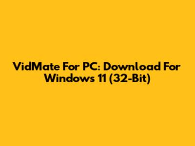 VidMate For PC: Download For Windows 11 (32-Bit)