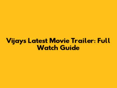 Vijay's Latest Movie Trailer: Full Watch Guide