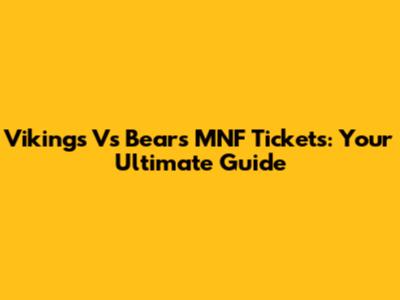 Vikings Vs Bears MNF Tickets: Your Ultimate Guide