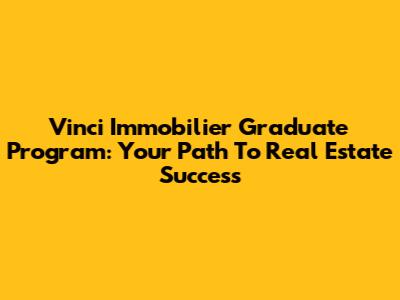 Vinci Immobilier Graduate Program: Your Path To Real Estate Success