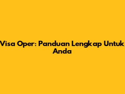 Visa Oper: Panduan Lengkap Untuk Anda