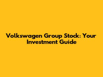 Volkswagen Group Stock: Your Investment Guide