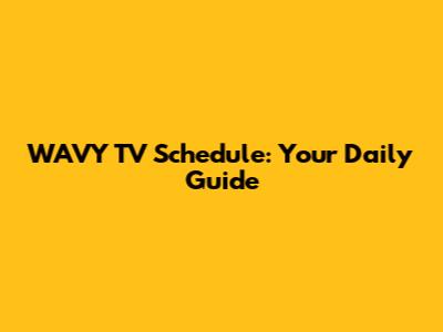 WAVY TV Schedule: Your Daily Guide