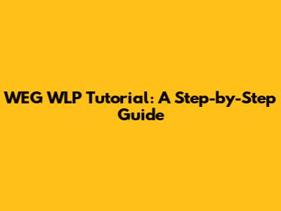 WEG WLP Tutorial: A Step-by-Step Guide