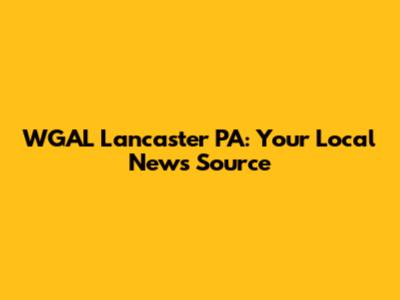 WGAL Lancaster PA: Your Local News Source