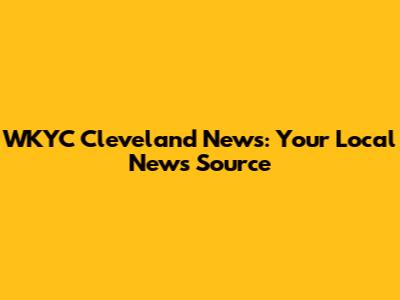 WKYC Cleveland News: Your Local News Source